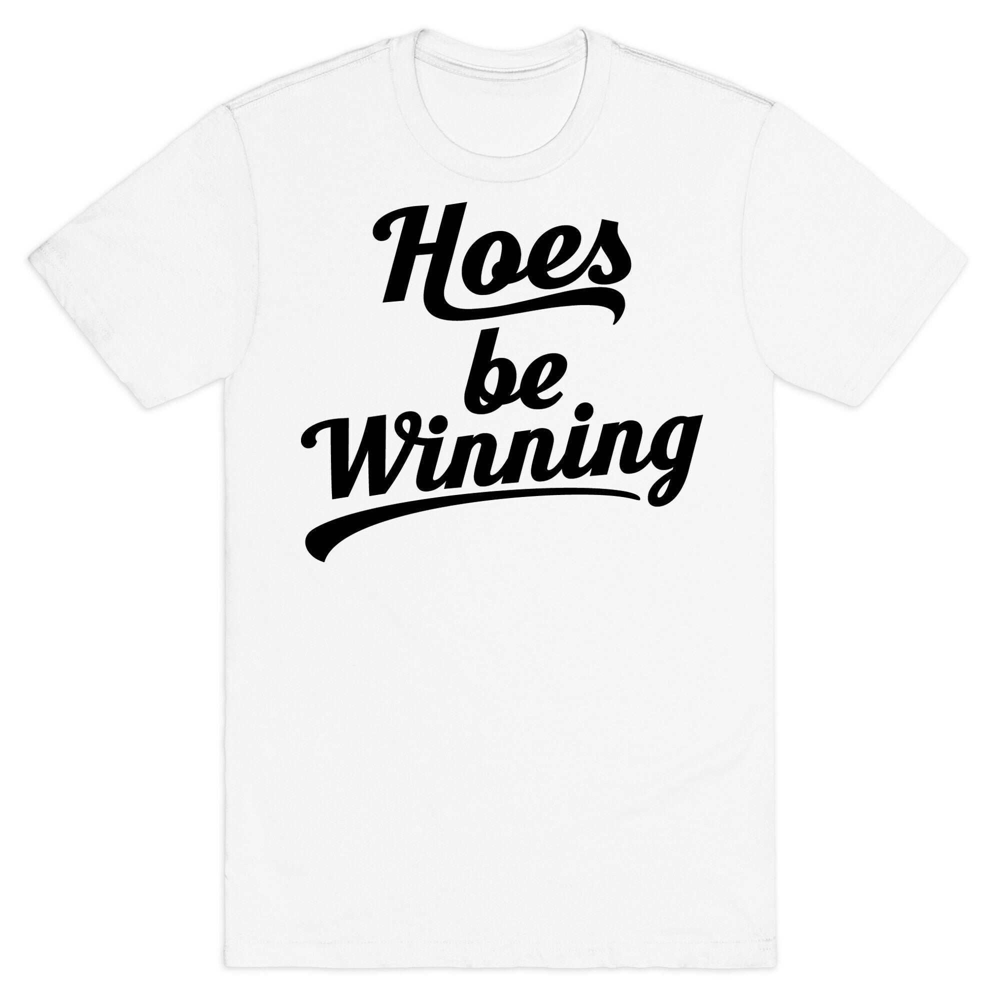 Hoes be Winning T-Shirt